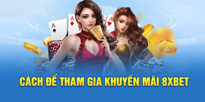 Cách nhận các ưu đãi hấp dẫn từ 8xbet