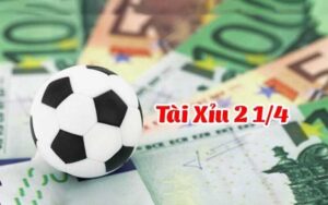 Bắt kèo tài xỉu 2 1/4 đơn giản và hiệu quả nhất 2024